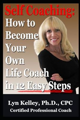 Self Coaching: How to Become Your Own Life Coach in 12 Easy Steps