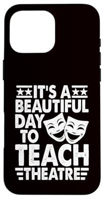 Theatre - It's A Beautiful Day To Teach Theatre Case for iPhone 16 Pro Max
