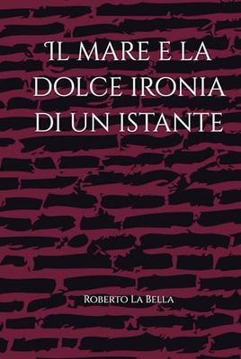 il mare e la dolce ironia di un istante