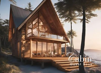 Cabin Guest Book: Guest Book for Vacation Home, Airbnb, Visitor Rental, Visitor’s Log Book for Recording Name & Memories