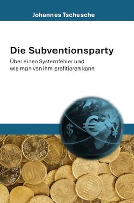Die Subventionsparty: Über einen Systemfehler und wie man von ihm profitieren kann