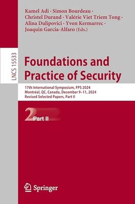 Foundations and Practice of Security: 17th International Symposium, FPS 2024, Montréal, QC, Canada, December 9–11, 2024, Revised Selected Papers, Part ... 2024, Revised Selected Papers: 15533
