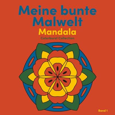 Meine bunte Malwelt – Mandala Band 1: Malbuch für Kinder ab 5 Jahren mit einfachen Mandalas zur Förderung der Kreativität, Konzentration und Feinmotorik