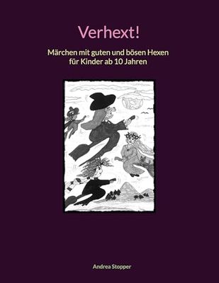 Verhext!: Märchen mit guten und bösen Hexen für Kinder ab 10 Jahren