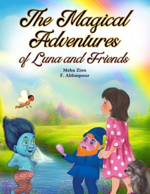 The Magical Adventures of Luna and Friends: A Journey of Friendship, Wonder, and Extraordinary Discoveries