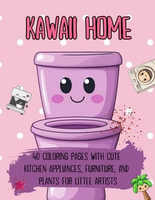 Kawaii Home: 40 Coloring Pages with Cute Kitchen Appliances, Furniture, and Plants for Little Artists