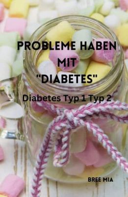 Probleme haben mit "DIABETES": Diabetes Typ 1 Typ 2