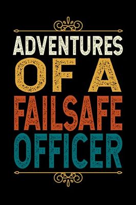 Adventures Of An FAILSAFE OFFICER: Funny FAILSAFE OFFICER Gift, 6*9, 100 pages, Blank Lined Coworker Notebook & Journal | Funny Gifts for Coworker ... | Funny Office Journals for FAILSAFE OFFICER