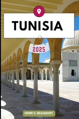 TUNISIA TRAVEL GUIDE: Navigating Your Destination Like a Local with Travel tips, Accommodation Options, Dining & Top Attraction and More.