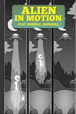 Alien In Motion Flip the Pages to See the Animation. Over 40 Hand Drawn Illustrations.: A Bullet Dotted Journal for Taking Notes, Doodling, Drawing and Brain Dumping.