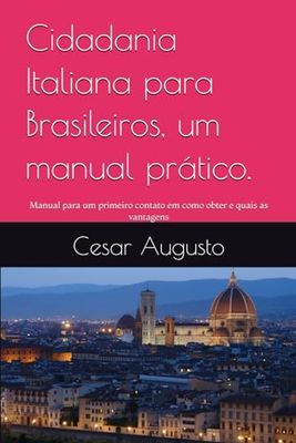Cidadania Italiana para Brasileiros, um manual prático.: Manual para um primeiro contato em como obter e quais as vantagens