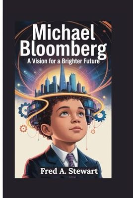MICHAEL BLOOMBERG: A VISION FOR A BRIGHTER FUTURE