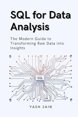 SQL for Data Analysis: The Modern Guide to Transforming Raw Data into Insights