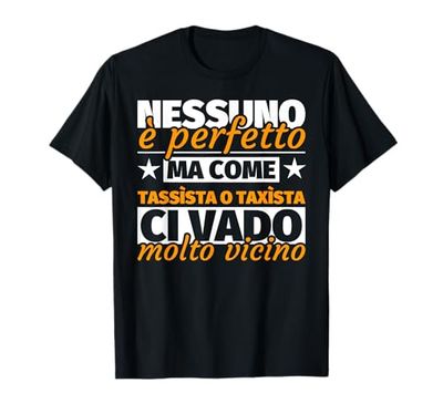 tassìsta o taxìsta regalo divertente - nessuno è perfetto ma Maglietta
