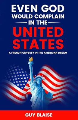 EVEN GOD WOULD COMPLAIN IN THE UNITED STATES: A French Odyssey in The American Dream