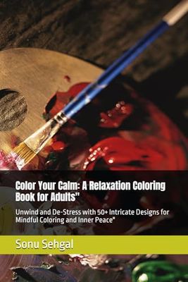 Color Your Calm: A Relaxation Coloring Book for Adults": Unwind and De-Stress with 50+ Intricate Designs for Mindful Coloring and Inner Peace"