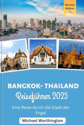 BANGKOK-THAILAND Reiseführer 2025: Eine Reise durch die Stadt der Engel