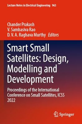 Smart Small Satellites - Design, Modelling and Development: Proceedings of the International Conference on Small Satellites, Icss 2022