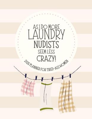 As I Do More Laundry Nudists Seem Less Crazy: 2026 Weekly & Monthly Sweary Mom Planner With Sarcastic Cuss Word Quotes
