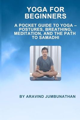 Yoga For Beginners: A Pocket Guide to Yoga – Postures, Breathing, Meditation, and the Path to Samadhi