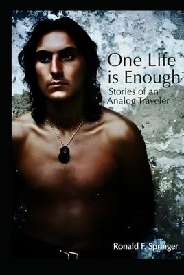 ONE LIVE IS ENOUGH: MEMORIES OF AN ANALOG TRAVELER
