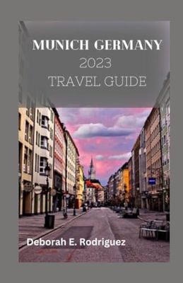 Discover Munich: A Bavarian Adventure: A 2023 Comprehensive Pocket Guide to History, Culture, and Cuisine of Munich Germany