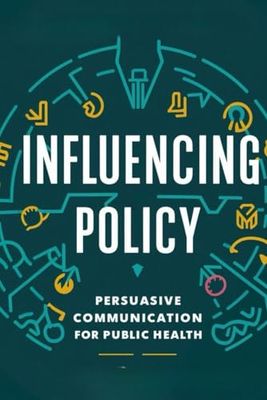 Influencing Policy: Persuasive Communication for Public Health