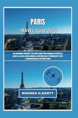 PARIS TRAVEL GUIDE 2024: An insider secret to explore the French capital like a local Including a seven-day itinerary for a memorable adventure (The Jewels of French Cities)