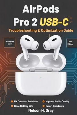 AirPods Pro 2 USB-C Troubleshooting & Optimization Guide: Fix Common Problems, Improve Audio and Mic Quality, Save Battery, and Discover Smart Shortcuts