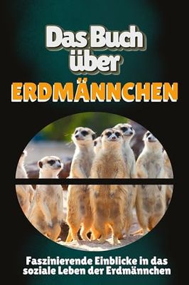 Das Buch über Erdmännchen: Faszinierende Einblicke in das soziale Leben der Erdmännchen