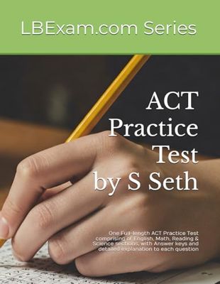 ACT Practice Test by LBExam.com: One Full-length ACT Practice Test comprising of English, Math, Reading & Science sections, with Answer keys and ... to each question (LBExam.com Test Series)