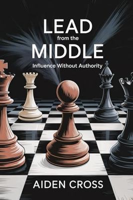 Lead from the Middle:: Influence Without Authority
