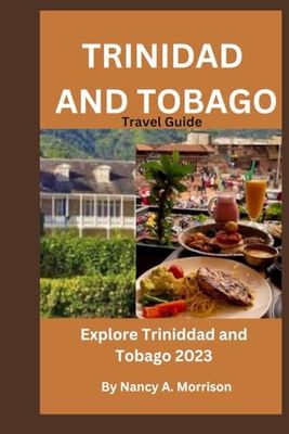 TRINIDAD AND TOBAGO TRAVEL GUIDE: Explore Trinidad and Tobago 2023