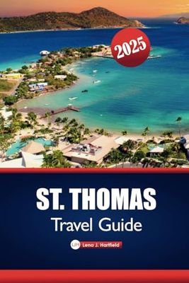 St. Thomas Travel Guide 2025: Explore the US Virgin Islands and Caribbean Paradise with Top Beaches, Hidden Gems, Adventures, and Local Tips