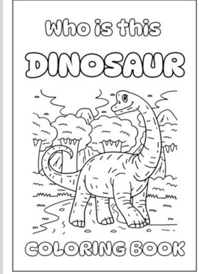 Who Is This Dinosaur: Coloring book