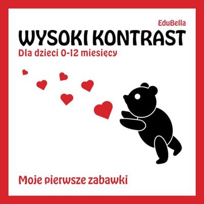 Wysoki Kontrast Dla Dzieci 0-12 Miesięcy Moje Pierwsze Zabawki: Książeczka z czarno-białymi obrazkami i pierwszymi słowami. Stymuluje zmysły i rozwój niemowlaka. Dla rodziców dołączony poradnik.