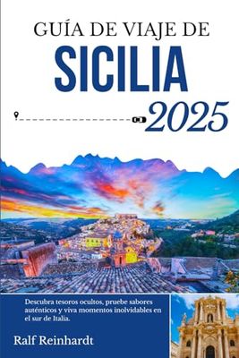 GUÍA DE VIAJES DE SICILIA 2025: Descubra tesoros ocultos, pruebe sabores auténticos y viva momentos inolvidables en el sur de Italia.