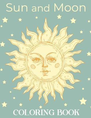 Sun And Moon Coloring Book: Coloring pages filled with Sun And Moon Jumbo Illustrations For Sun And Moon Lovers