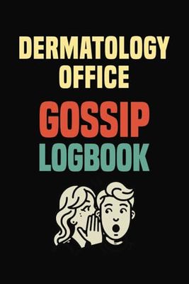 Dermatology Office Gossip Logbook: Funny Gag Gift for Dermatology Employee Support Staff | Great Present for Dermatologist Nurse Coworker | Perfect ... Notes Thoughts Ideas | Blank Lined Notebook