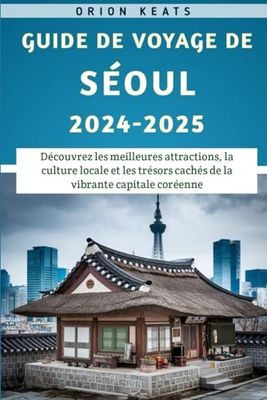 Guide De Voyage De Séoul 2024-2025