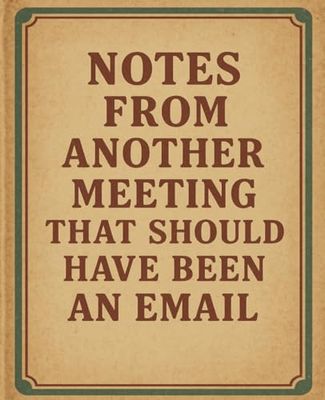 Notes From Another Meeting That Should Have Been An Email: Vintage Styled College Ruled Composition Notebook