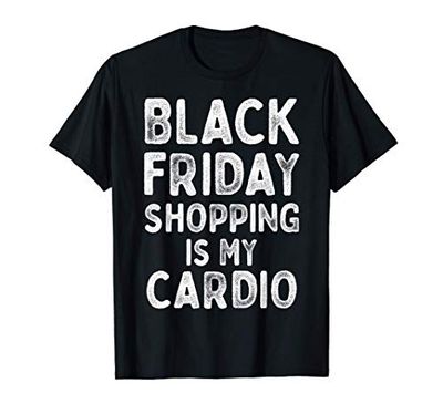 Shopping Holiday Shopping Black Friday Shopping Is My Cardio Maglietta