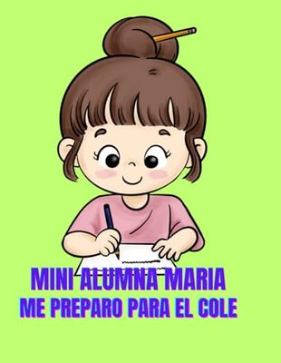 Mini alumna Maria: Me preparo para el cole: Libro de aprendizaje infantil de 2 a 4 años