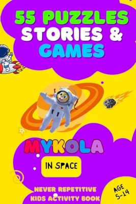 55 Puzzles, Stories and Games: Mykola in Space, Kids Activity Book with Full Color Logic Puzzles, Math Quizzes, Mazes, Memes and More (Mykola Magazine)