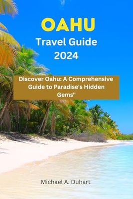 Oahu travel guide 2024: Discover Oahu: A comprehensive Guide to paradise's Hidden Gems