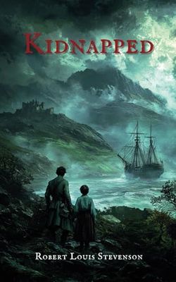 Kidnapped: The Original 1886 Classic Adventure Novel