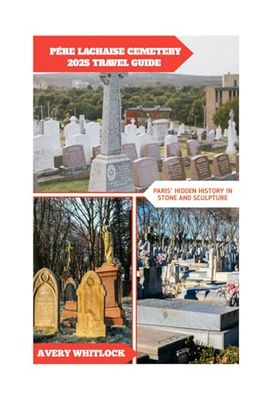 Pére Lachaise Cemetery 2025 Travel Guide: Paris Hidden History In Stone and Sculpture