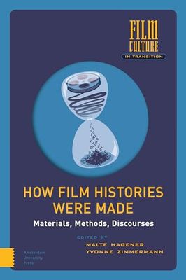 How Film Histories Were Made: Materials, Methods, Discourses