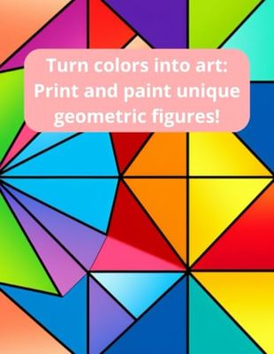 Turn colors into art: Print and paint unique geometric figures for kids!: Explore mesmerizing patterns and bring shapes to life with your favorite colors.