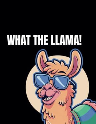 What the Llama: A Funny Notebook for Everyone – Perfect for Notes, Ideas, Planning, and Doodling: Bring Laughter to Your Daily Notes – A Fun and Creative Journal for All Your Thoughts and Ideas!